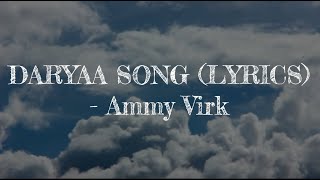 Daryaa Song  Lyrics  Ammy Virk [upl. by Heriberto59]