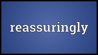 Reassuringly Meaning [upl. by Grae]