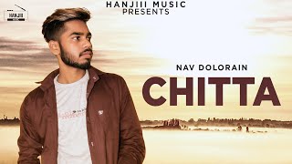 CHITTA Full Song Nav Dolorain  Latest Punjabi Song 2018  Hanjiii Music [upl. by Intirb]