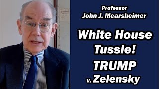 White House Tussle Trump v Zelensky  Prof John Mearsheimer [upl. by Chivers]