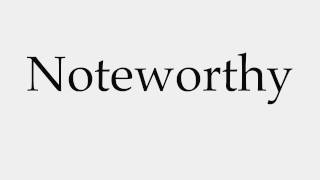 How to Pronounce Noteworthy [upl. by Idas893]