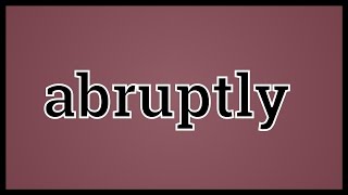 What Abruptly Means [upl. by Utas]