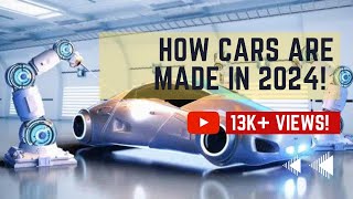 How Cars Are REALLY Made In 2024 [upl. by Bryner921]