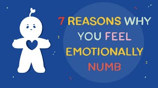 7 Reasons Why You Feel Emotionally Numb [upl. by Yenahc390]