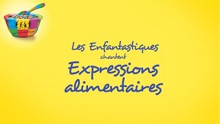 EXPRESSIONS ALIMENTAIRES  Les Enfantastiques [upl. by Flore]