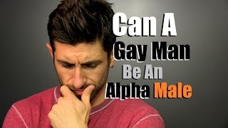 Can A Gay Man Be An Alpha Male [upl. by Castara]