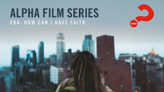 Alpha Film Series  Episode 04  How Can I Have Faith [upl. by England]