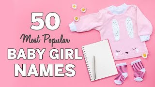 50 Most Popular Baby Girl Names  Baby Girl Names List [upl. by Edahc]