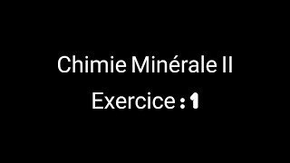 Chimie Minérale 2 Exercice  1 [upl. by Loleta]