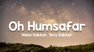 Oh Humsafar lyrics  Neha Kakkar Tony Kakkar  Manoj Muntashir  Himansh Kohli [upl. by Johnathon]