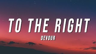 Devour  To The Right Lyrics [upl. by Anikat249]