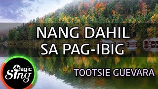 MAGICSING Karaoke TOOTSIE GUEVARANANG DAHIL SA PAGIBIG karaoke  Tagalog [upl. by Oriel654]