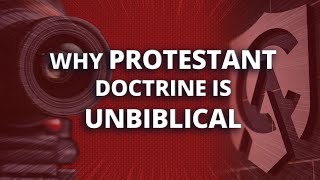 Why Protestant Doctrine Is Unbiblical [upl. by Aztinay]