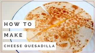 Quick amp Easy CHEESE QUESADILLA [upl. by Ynnub]