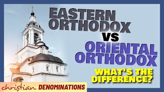 Eastern Orthodox vs Oriental Orthodox  Whats the Difference [upl. by Forester]