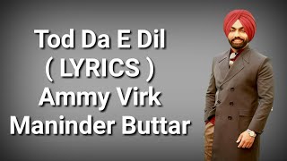 Tod Da E Dil  LYRICS   Ammy Virk  Maninder Butter  Avvy Sra  Deep Lyrics [upl. by Ahsenet]