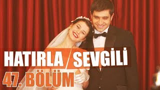 Hatırla Sevgili 47 Bölüm [upl. by Yttak]