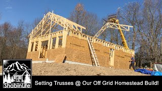 Setting Roof Trusses  Our Off Grid Homestead Build Ep11  The ShabinLife [upl. by Ahsaetal]