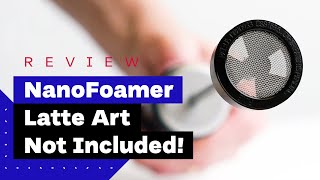 NanoFoamer Review Best Milk Frother For Home Baristas [upl. by Harihs]