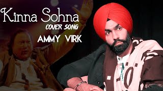 Kinna Sohna Tenu Rab Ne Banaya  Ammy Virk  Nusrat Fateh Ali Khan  Ammy Virk Unplugged Song Gabru [upl. by Irv]