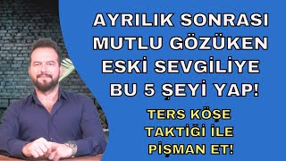 AYRILIKTAN SONRA MUTLU GOÌˆZUÌˆKEN ESKIÌ‡ SEVGIÌ‡LIÌ‡YE BUNLARI YAP [upl. by Anikehs39]