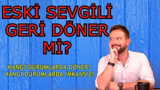 ESKİ SEVGİLİ GERİ DÖNER Mİ SORUSUNUN EN NET CEVABI [upl. by Nawotna]