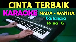 CINTA TERBAIK  Cassandra  KARAOKE Nada Cewek  Wanita  HD [upl. by Olly299]