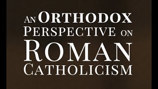 An Orthodox Perspective on Roman Catholicism [upl. by Airotna767]