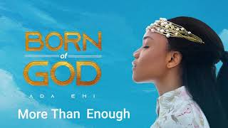 Ada Ehi  More Than Enough  BORN OF GOD [upl. by Eldred808]